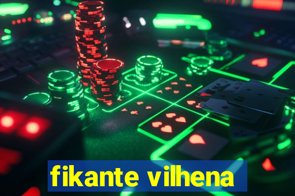 fikante vilhena